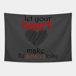 let your heart make the decisions today Tapestry