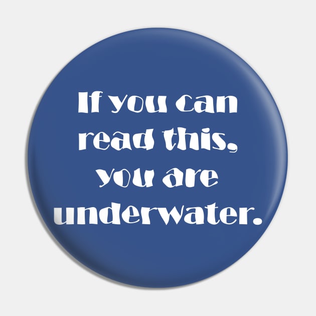 If You Can Read This, You Are Underwater Pin by Maries Papier Bleu