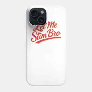 Let-Me-Stim-Bro Phone Case