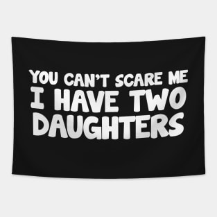 YOU CAN'T SCARE ME I HAVE TWO DAUGHTERS Tapestry