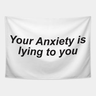 your anxiety is lying to you Tapestry