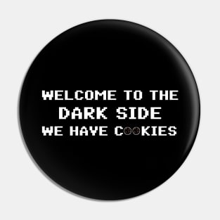 Welcome To The Dark Side We Have Cookies 8bit Pin