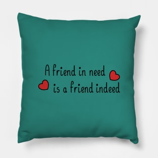 A friend in need is a friend indeed, with a black and red accent Pillow