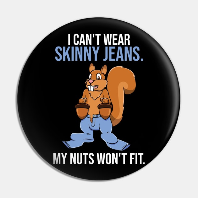 Funny Squirrel Skinny Jeans Nuts Pun For Squirrel Lovers Pin by jkshirts