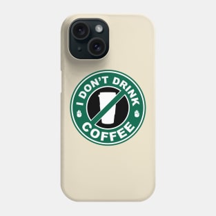 I Don't Drink Coffee Phone Case