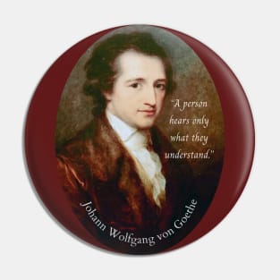 Johann Wolfgang von Goethe portrait and quote: A person hears only what they understand. Pin