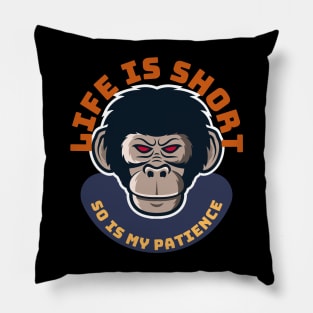 Life Is Short So Is My Patience Pillow