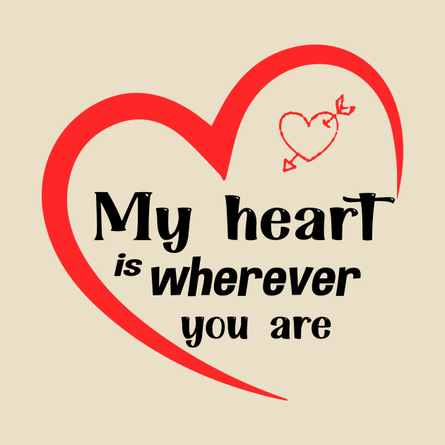 My Heart Is Wherever You Are Perfect Gift For Your Lover by TrendyStitch