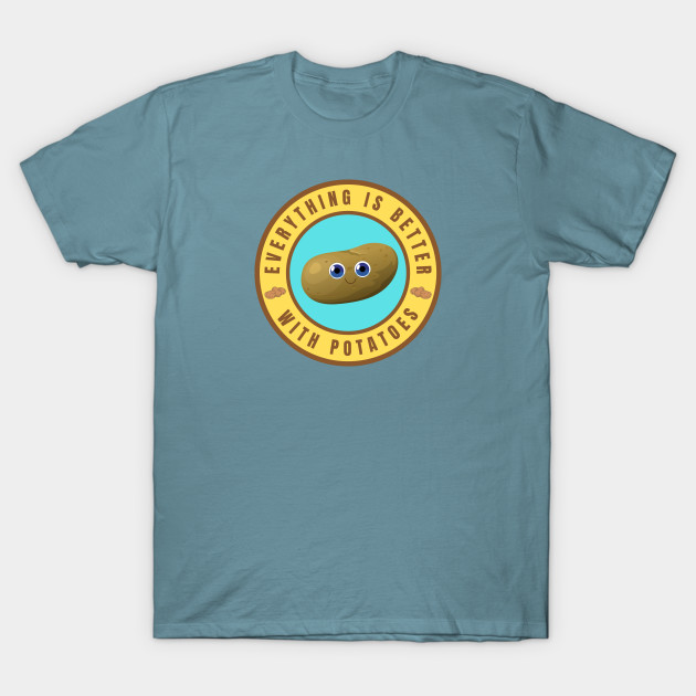 Discover Everything is better with Potatoes - Everything Is Better With Potatoes - T-Shirt