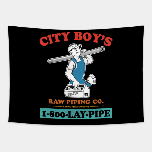 City Boy's Raw Piping Co. 1-800- Lay - Pipe Tapestry