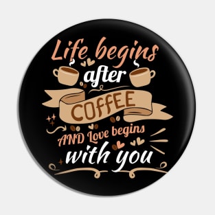 Coffee addict Valentine's Day, "Life begins after coffee, and love begins with you." Pin