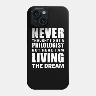 Never thought I'd be a philologist but here I am living the dream / philology student, funny philology gifts Phone Case