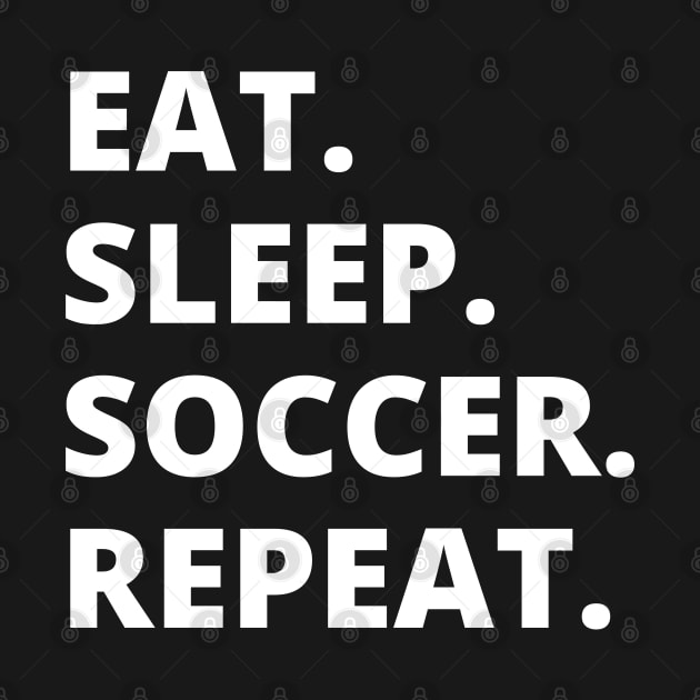 Eat Sleep Soccer Repeat by HobbyAndArt