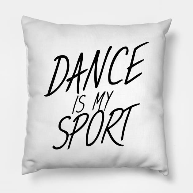 Dance is my sport Pillow by maxcode