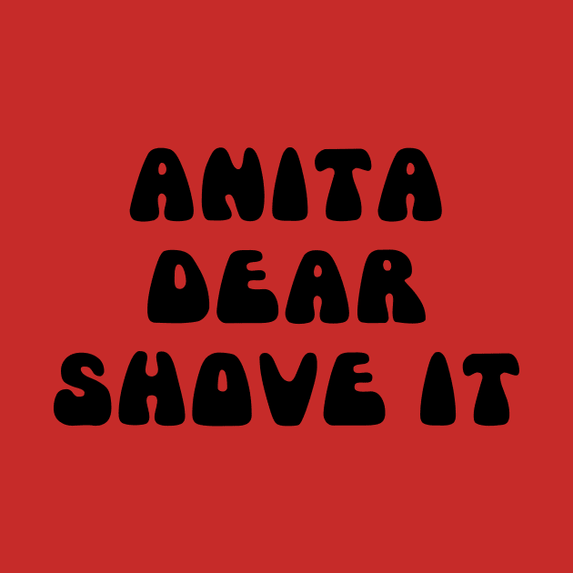 ANITA DEAR SHOVE IT by TheCosmicTradingPost