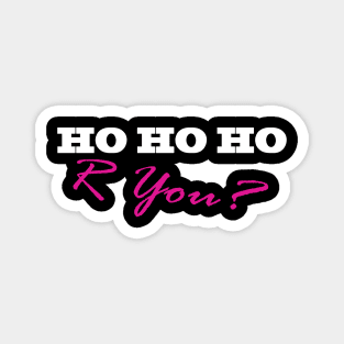 HO HO HO R YOU? Magnet