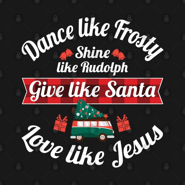 Xmas Dance Like Frosty Shine Like Rudolph Love Like Jesus by ruffianlouse