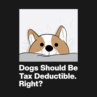 Dogs Should Be Tax Deductible T-Shirt