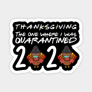 ThanksGiving Day 2020 The One Where I Was Quarantined Magnet