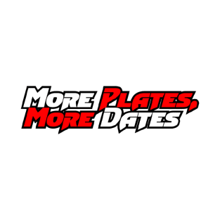 More plates more dates T-Shirt