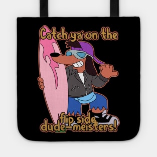 Catch ya' on the flip side, dude-meisters! Tote