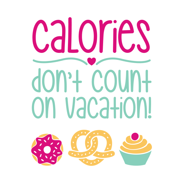 Calories Don't Count On Vacation by CrowleyCastle