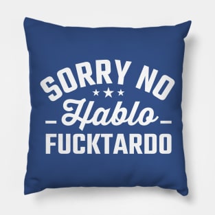 Sorry No Hablo Fucktardo Pillow
