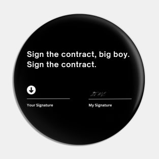 SIGN THE CONTRACT BIG BOY, SIGN THE CONTRACT Pin