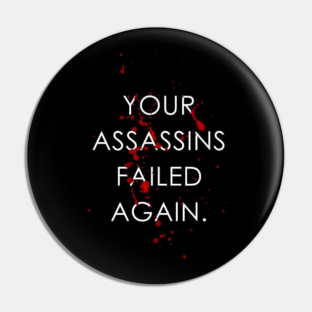 Your Assassins Failed Again Bloody Pin by GraphicsGarageProject