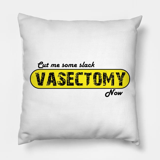 Cut me some Slack - Vasectomy Now Pillow by SimonSay