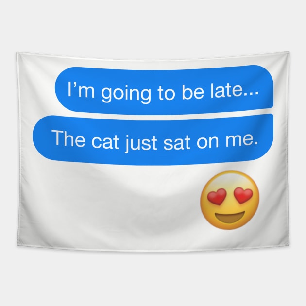 I'm going to be late... The cat just sat on me text message Tapestry by YourGoods