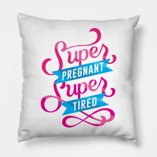 Super Pregnant Super Tired Pillow