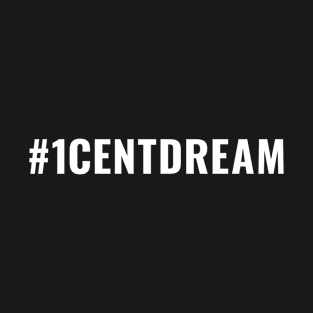 1 Cent Dream T-Shirt