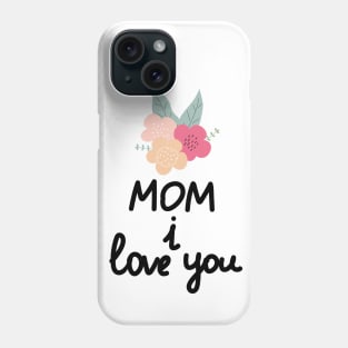 Mom I Love You Phone Case