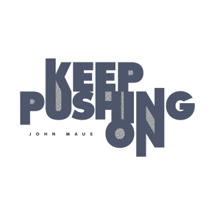 Keep Pushing On T-Shirt