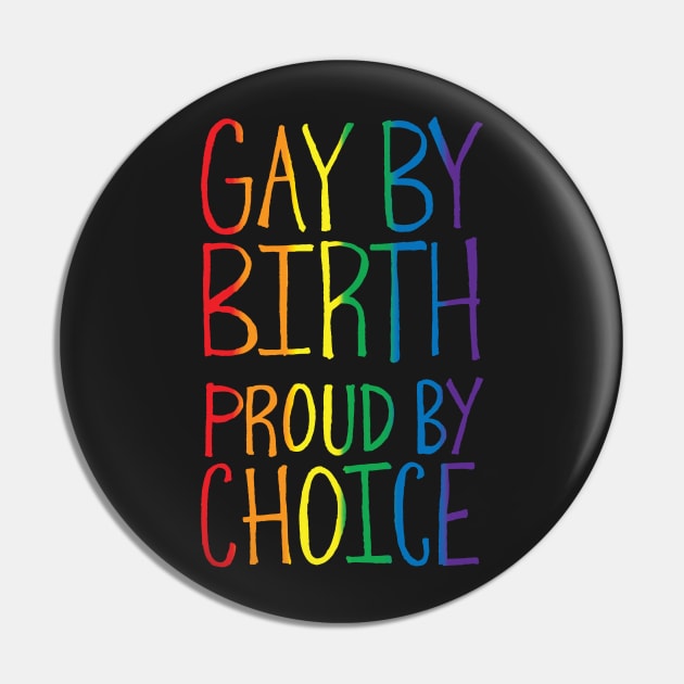 Gay By Birth Pin by Made With Awesome