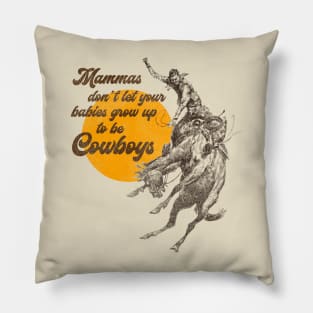 Mammas Don't Let Your Babies Grow Up To Be Cowboys Pillow