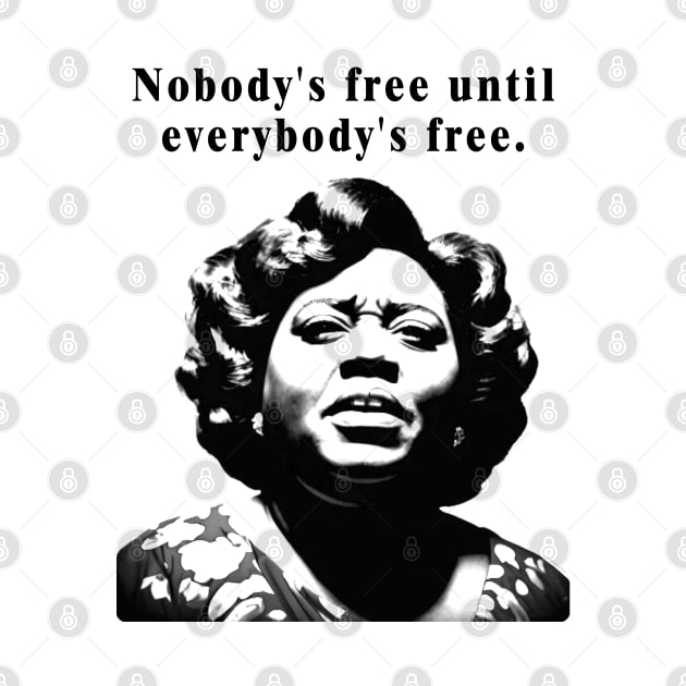 Fannie Lou Hamer - Black Woman - Nobody's free until everybody's free. by Moulezitouna