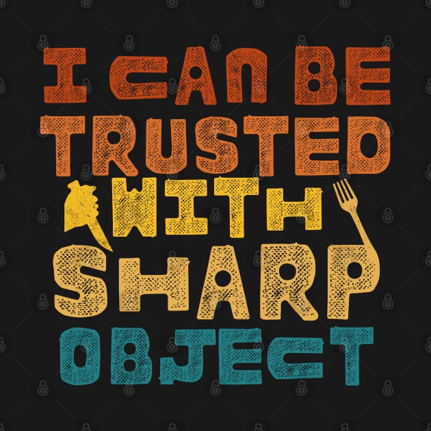 I Can Be Trusted With Sharp Objects by ARTSYVIBES111