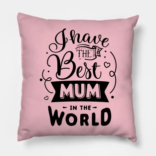 I have the best mum in the world Pillow