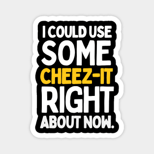 I could use some cheez-it right about now. Magnet