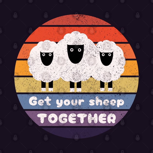 Get Your Sheep Together: Funny Quote Design by AmandaOlsenDesigns