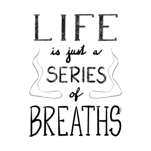 Life is just a series of breaths T-Shirt