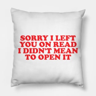 Sorry I Left You On Read Shirt, Y2K Clothing, Dank Meme Quote Shirt Out of Pocket Humor T-shirt Funny Saying Pillow