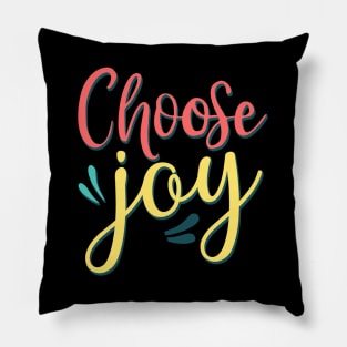 Choose Joy Choose Happy stay positive choosing to be happy choose happiness Pillow