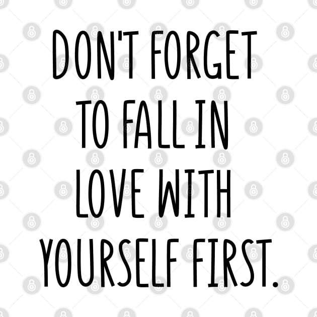 don't forget to fall in love with yourself first by behappystore