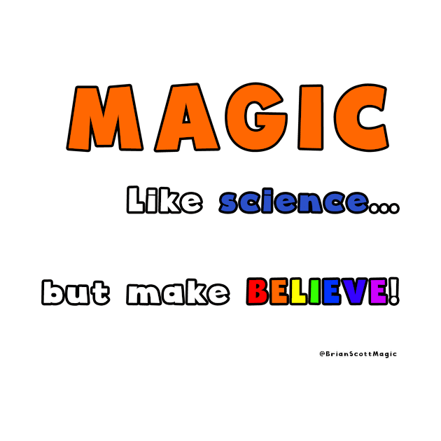 Magic - like science... by Brian Scott Magic