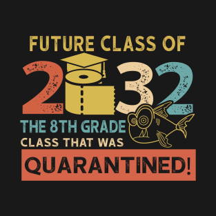 Future Class Of 2032 The 8th Grade Quarantined T-Shirt