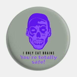 I Only Eat Brains! You're Totally Safe! (Purple) Pin