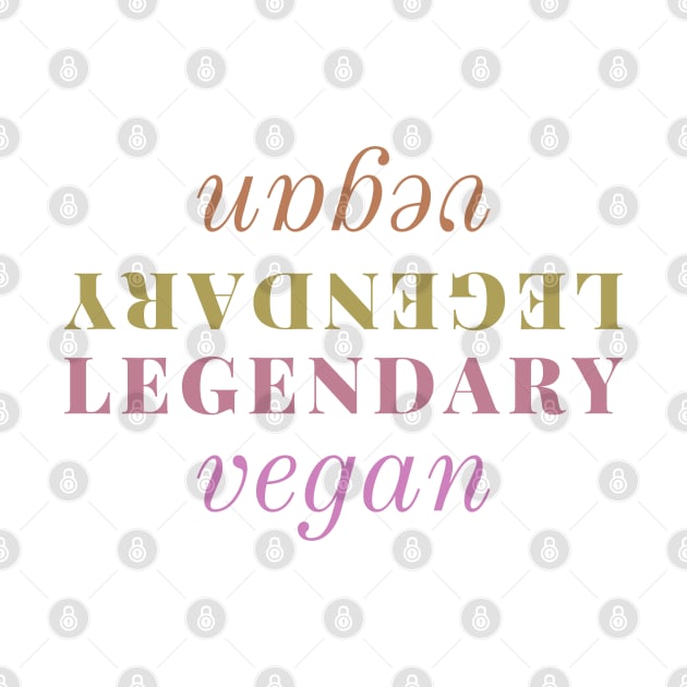 Legendary Vegan - cool and meaningful vegan text design by Green Paladin